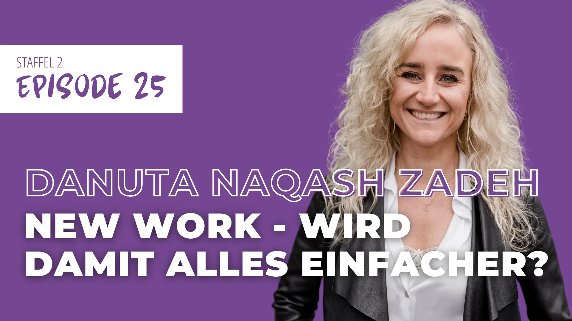 #25 New Work – Unternehmen der Zukunft | Danuta Naqasch Zadeh