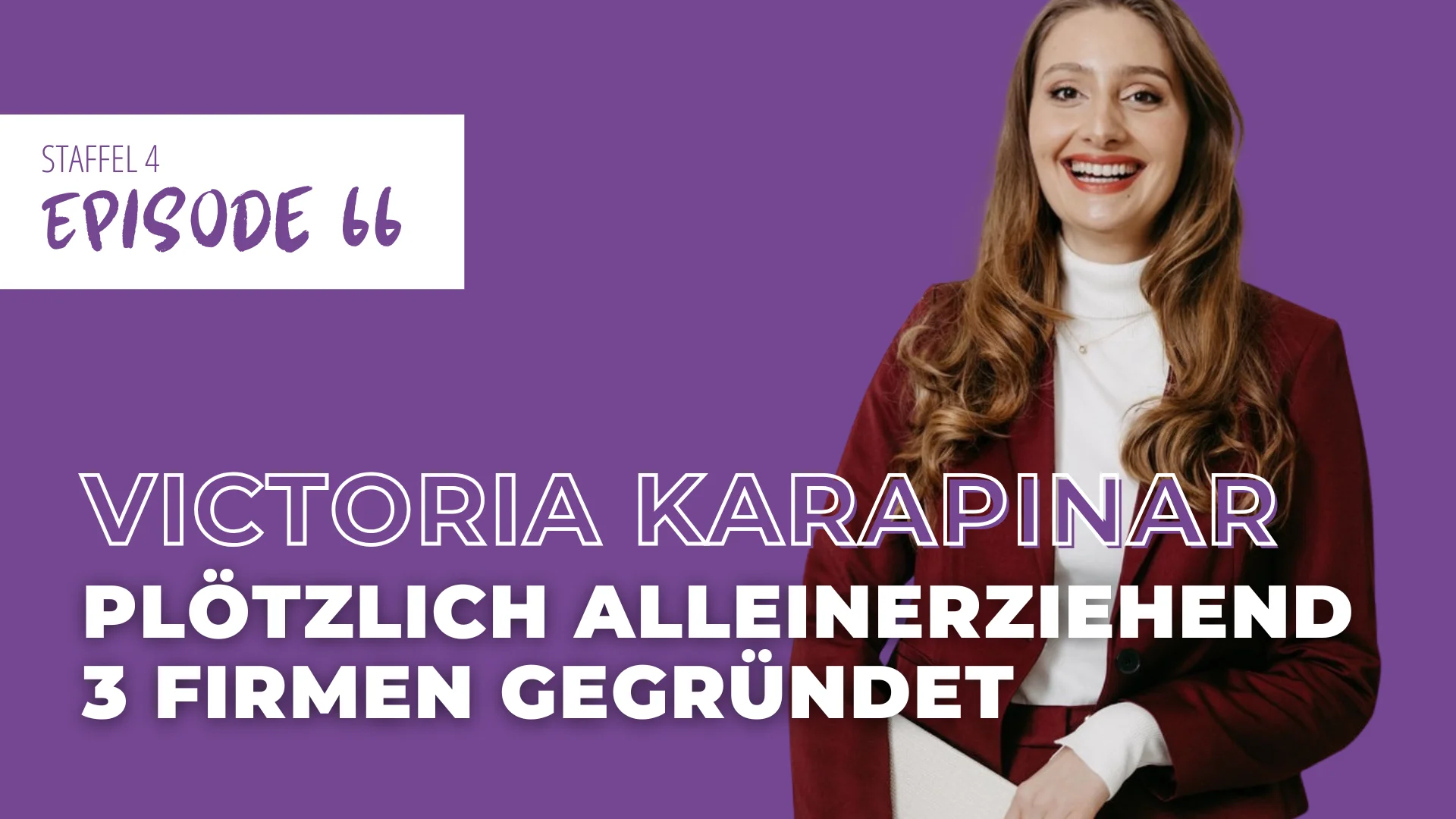 #66 Business gründen als alleinerziehende Mama – wie Victoria Karapinar drei Unternehmen aufgebaut hat